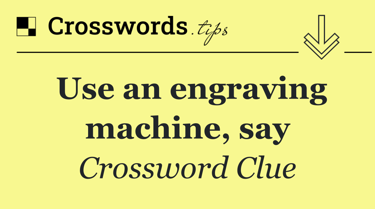 Use an engraving machine, say