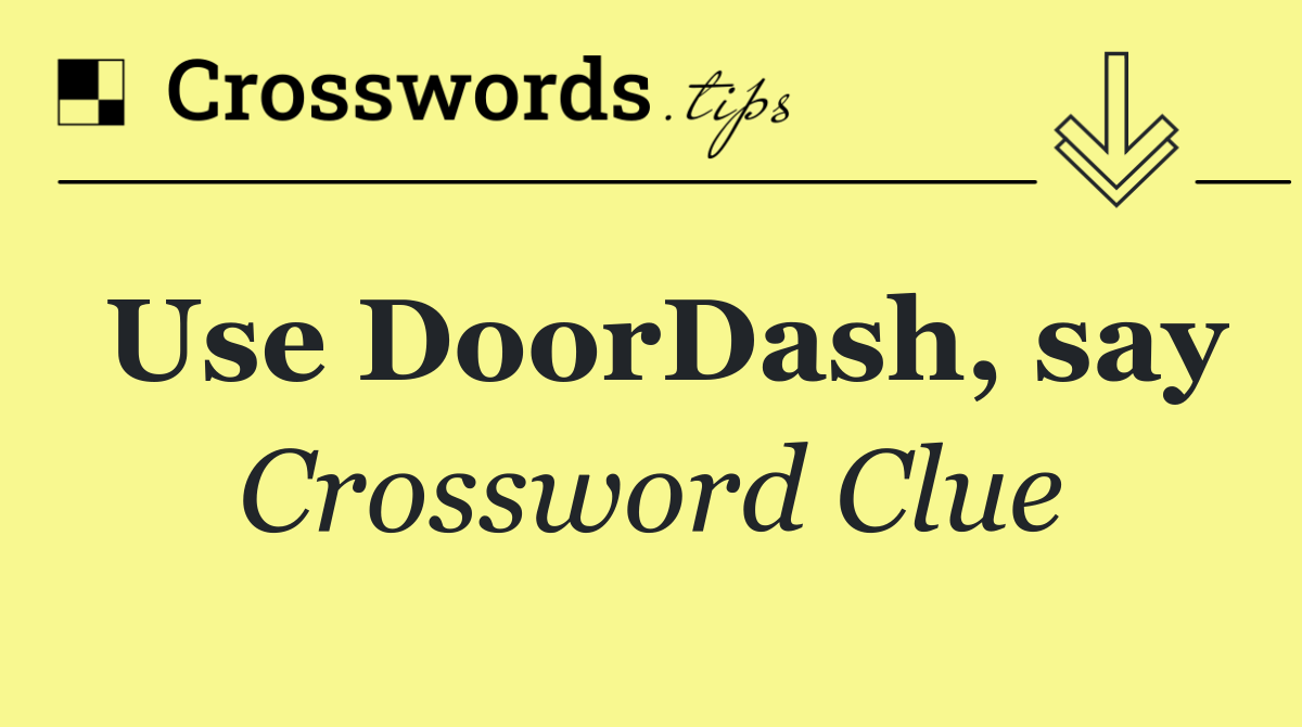 Use DoorDash, say