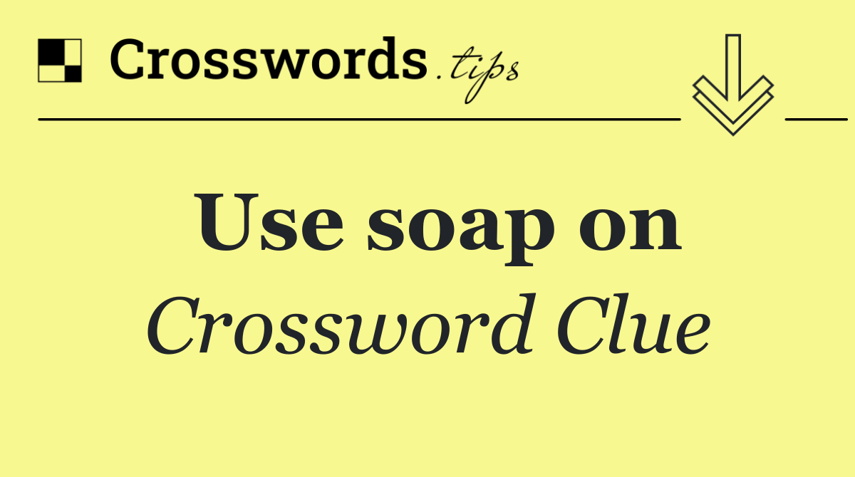 Use soap on