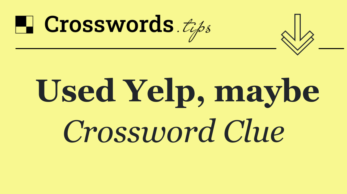 Used Yelp, maybe