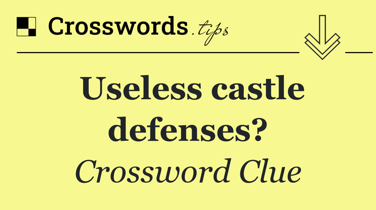 Useless castle defenses?