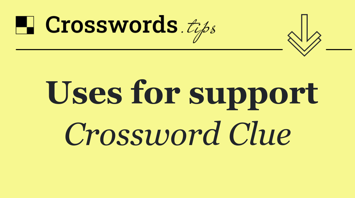 Uses for support