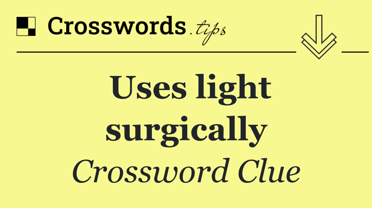 Uses light surgically