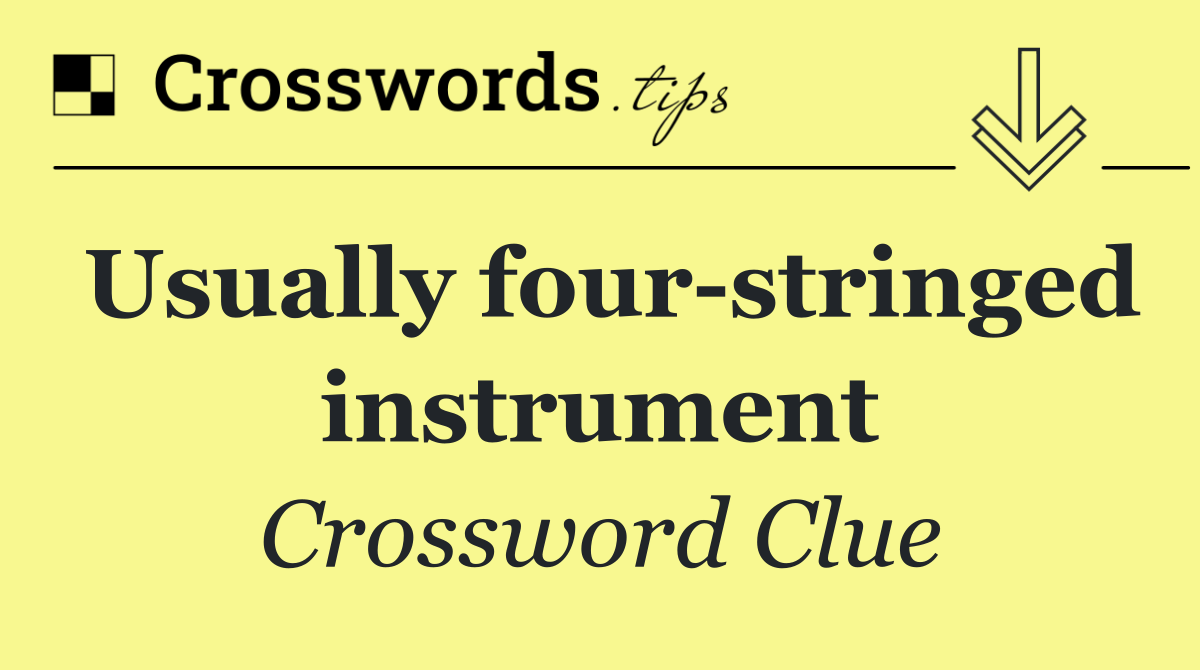Usually four stringed instrument