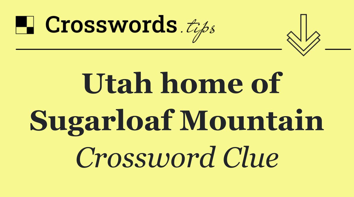 Utah home of Sugarloaf Mountain