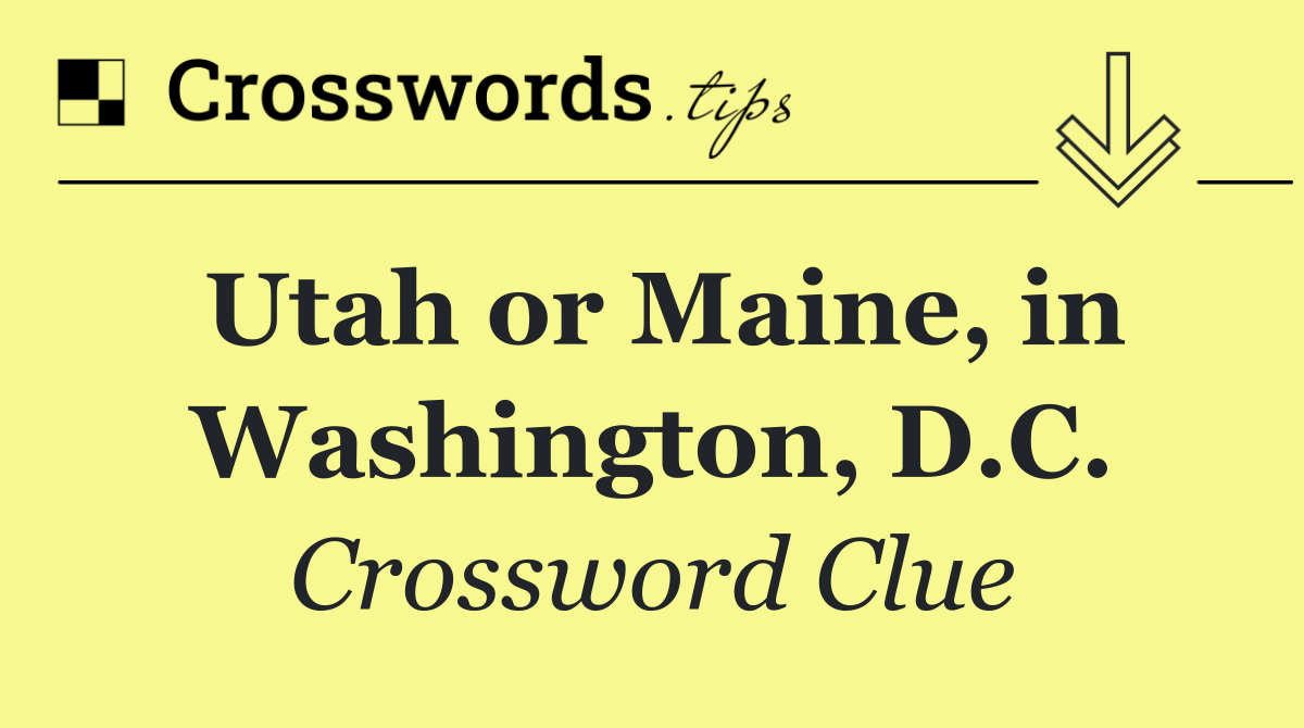 Utah or Maine, in Washington, D.C.
