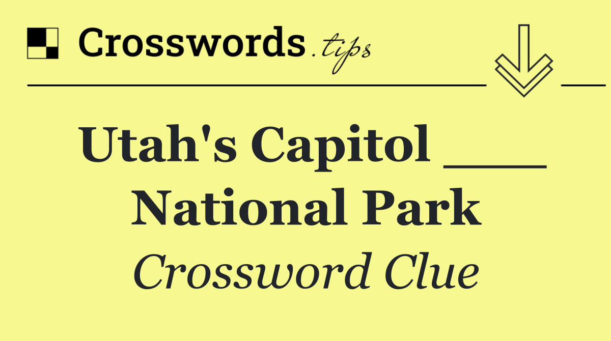Utah's Capitol ___ National Park