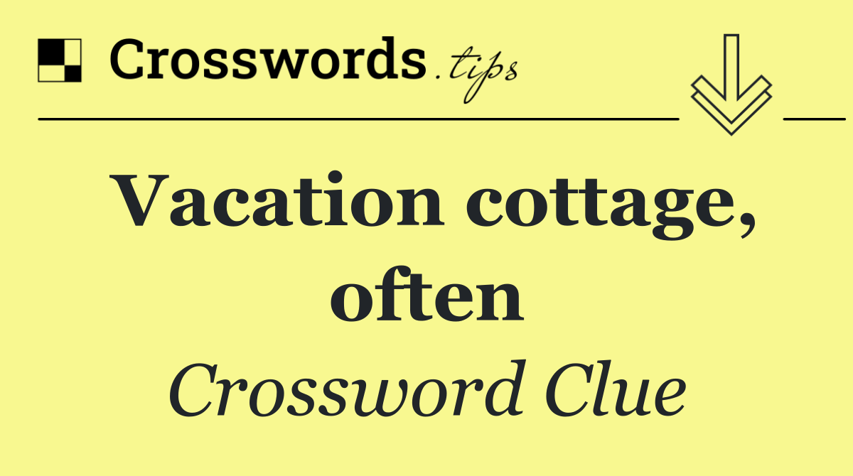 Vacation cottage, often