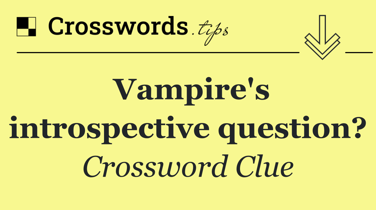 Vampire's introspective question?