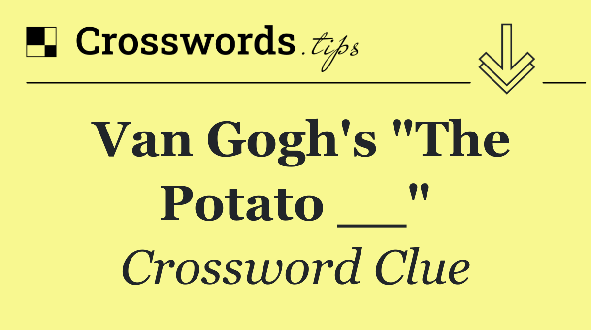 Van Gogh's "The Potato __"