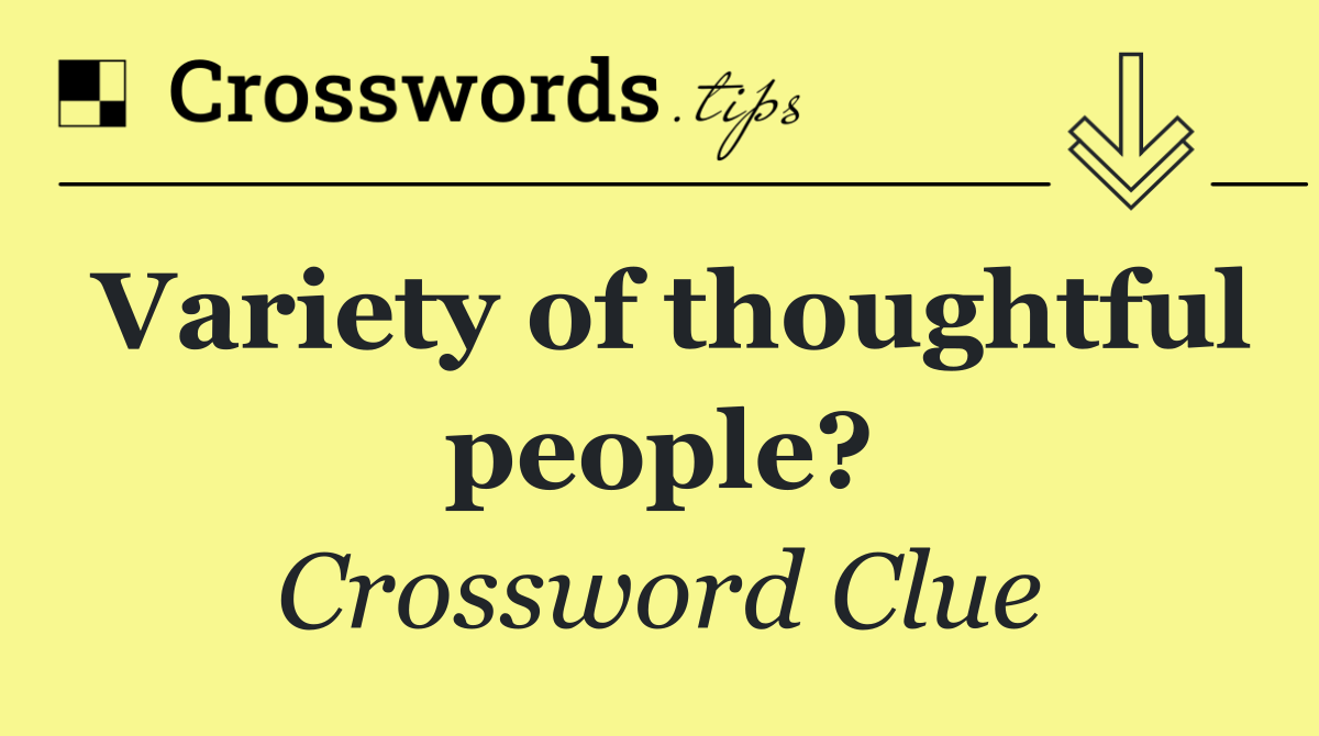 Variety of thoughtful people?