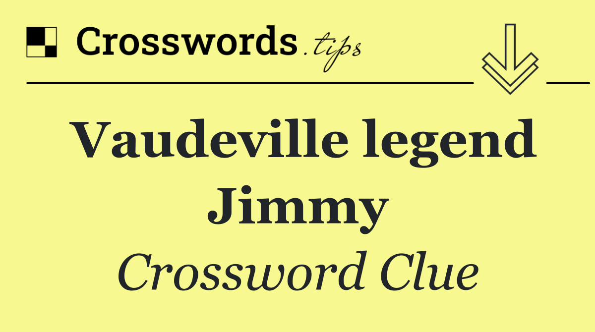 Vaudeville legend Jimmy