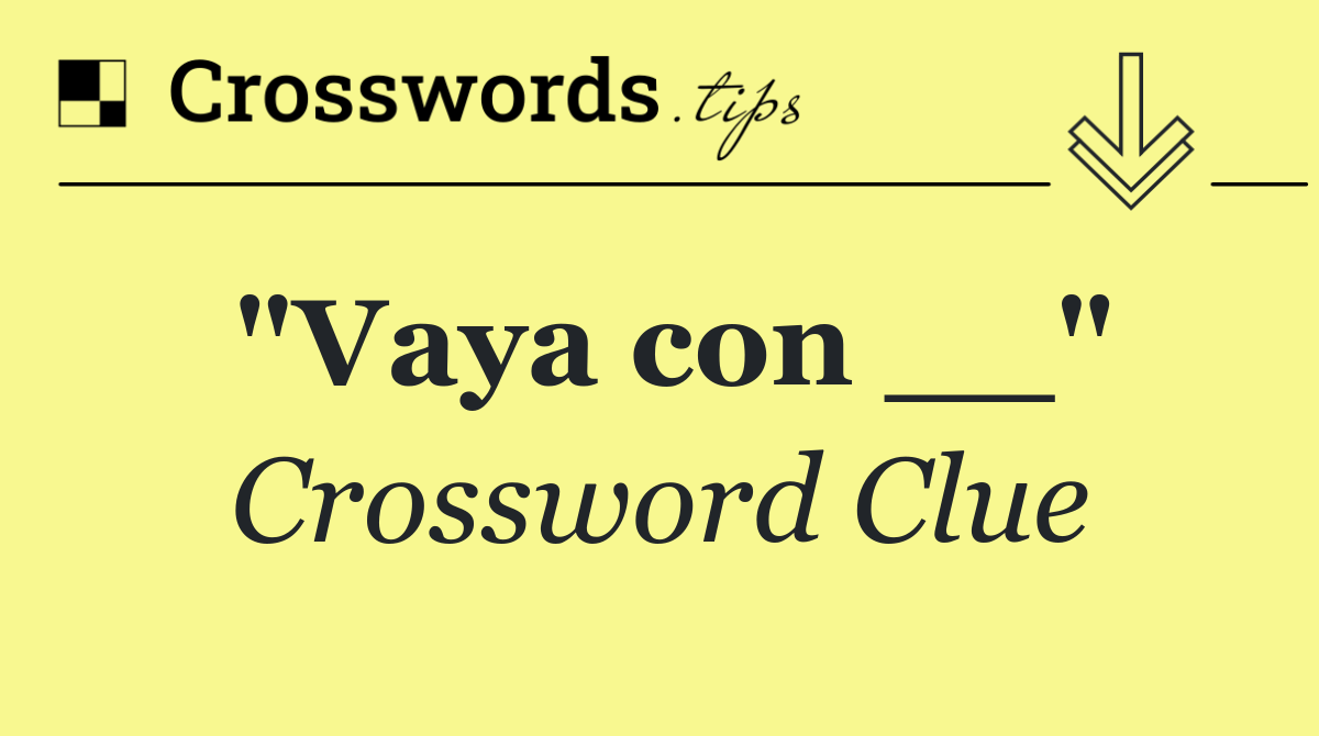 "Vaya con __"