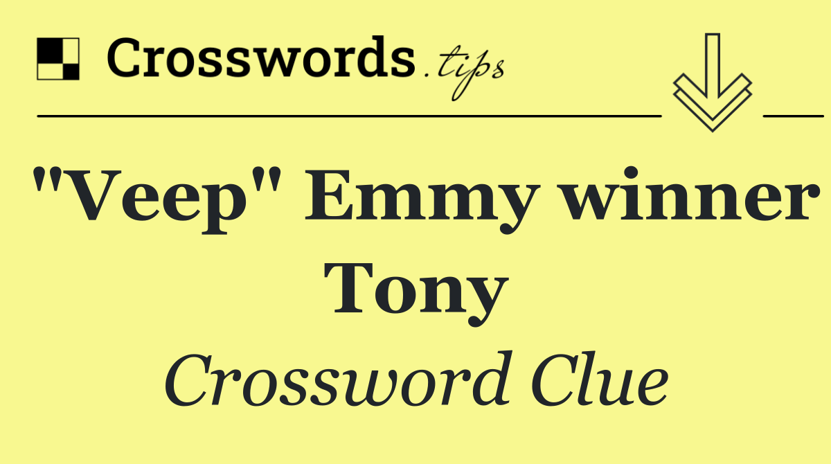 "Veep" Emmy winner Tony