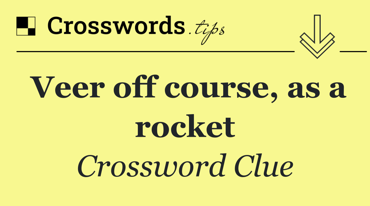 Veer off course, as a rocket