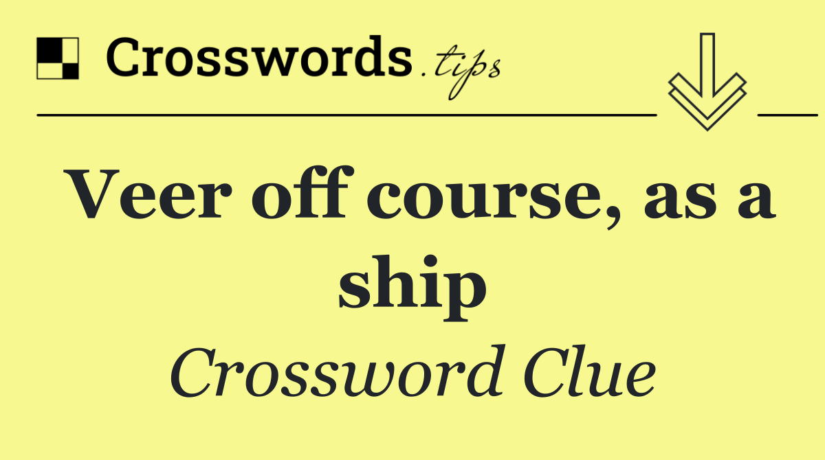 Veer off course, as a ship