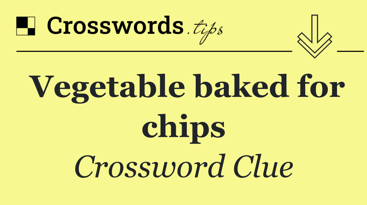 Vegetable baked for chips