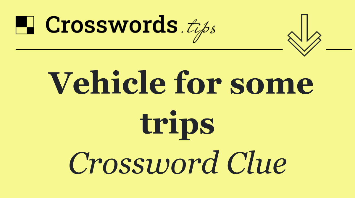 Vehicle for some trips