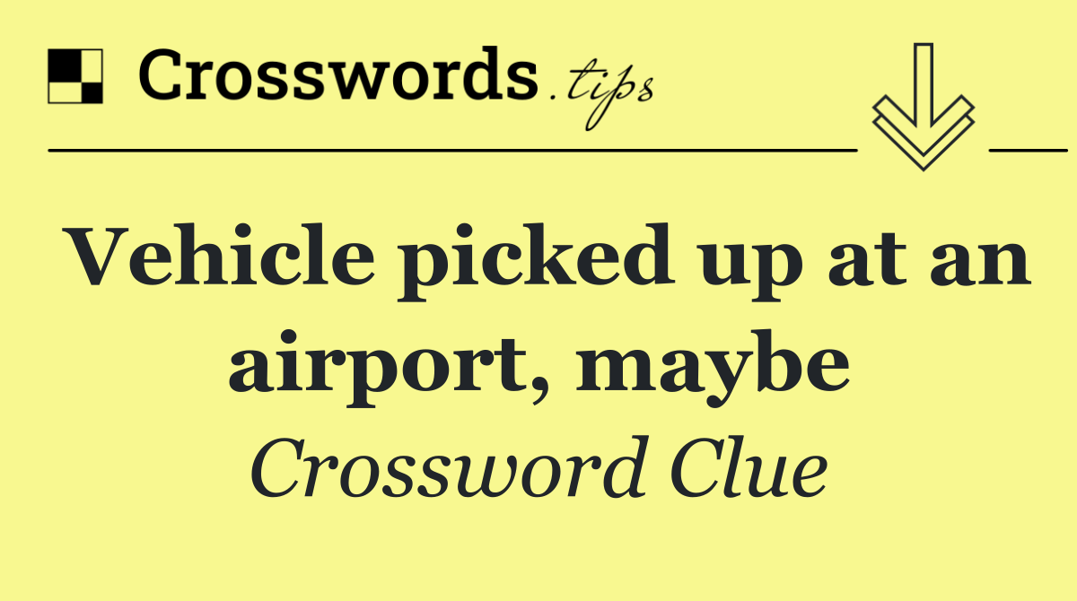 Vehicle picked up at an airport, maybe