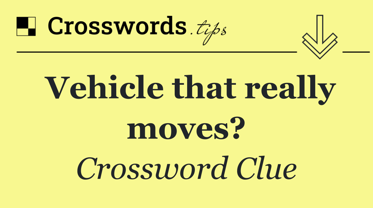 Vehicle that really moves?