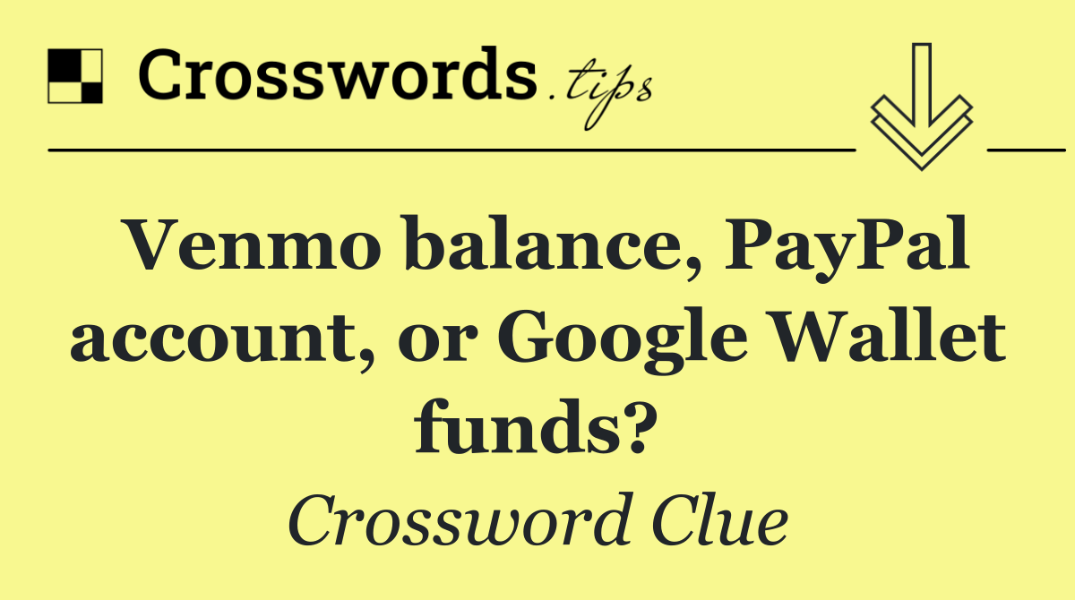 Venmo balance, PayPal account, or Google Wallet funds?