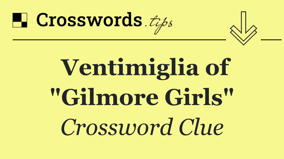 Ventimiglia of "Gilmore Girls"