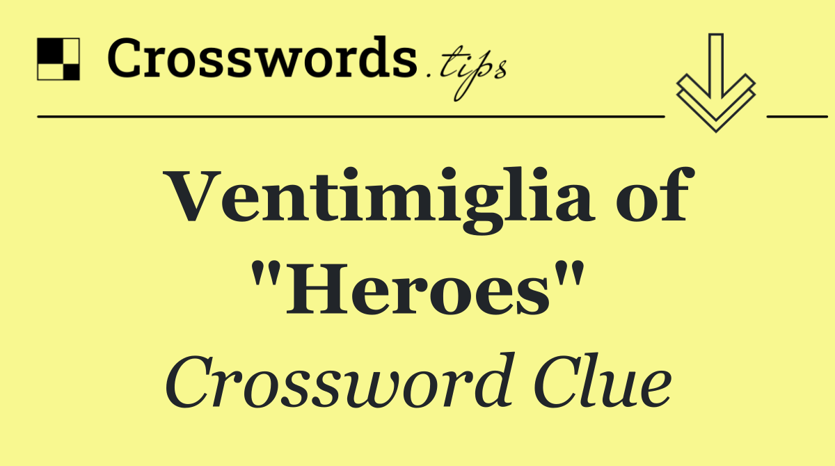 Ventimiglia of "Heroes"