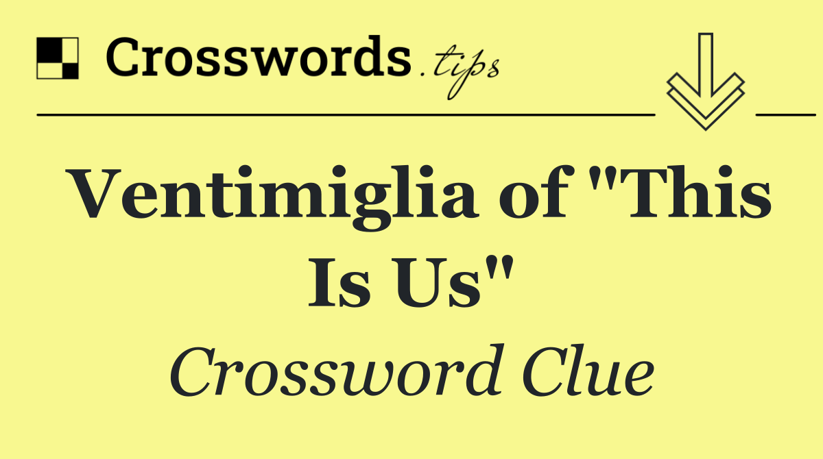 Ventimiglia of "This Is Us"