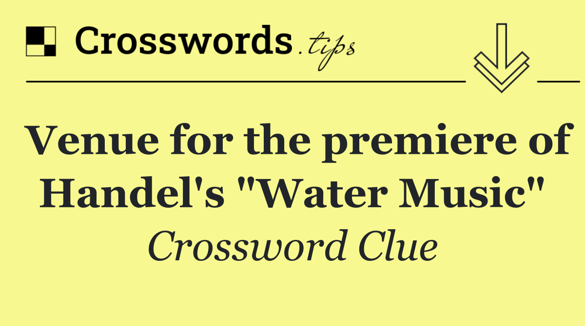 Venue for the premiere of Handel's "Water Music"