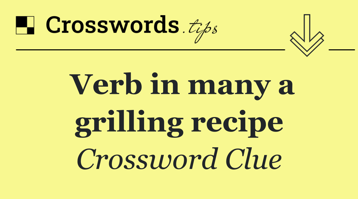 Verb in many a grilling recipe