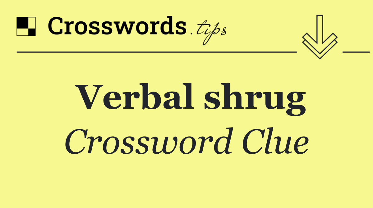 Verbal shrug