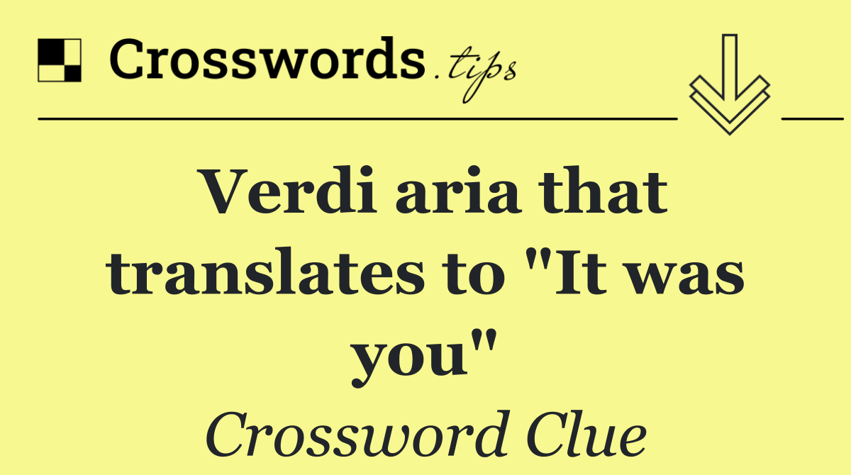 Verdi aria that translates to "It was you"