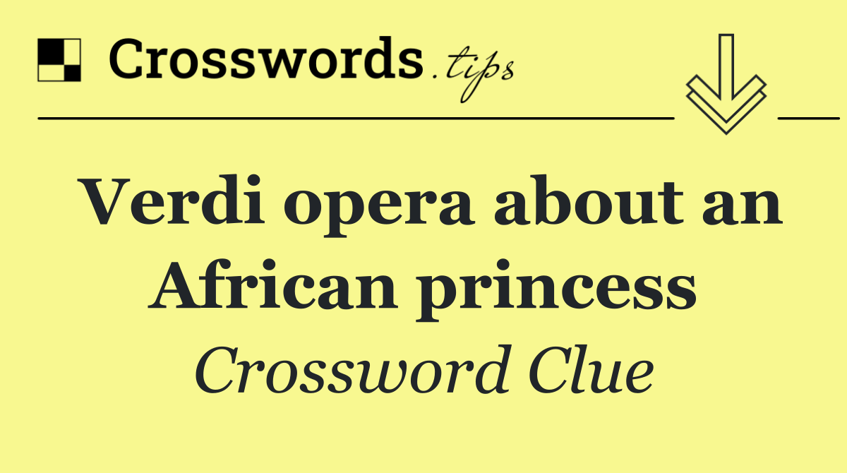 Verdi opera about an African princess