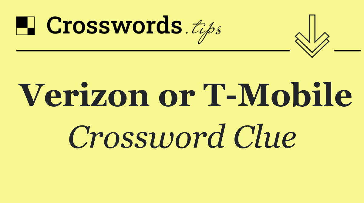 Verizon or T Mobile