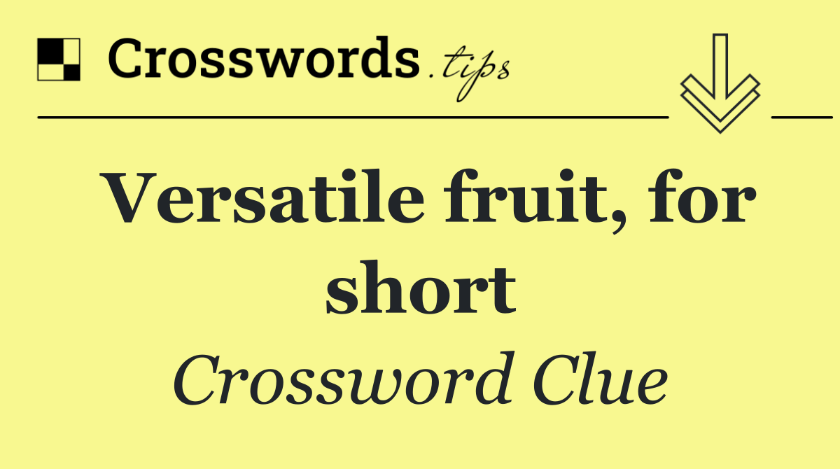 Versatile fruit, for short
