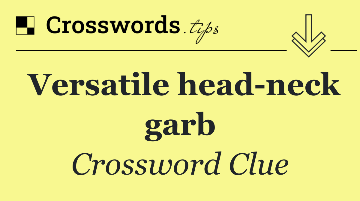 Versatile head neck garb