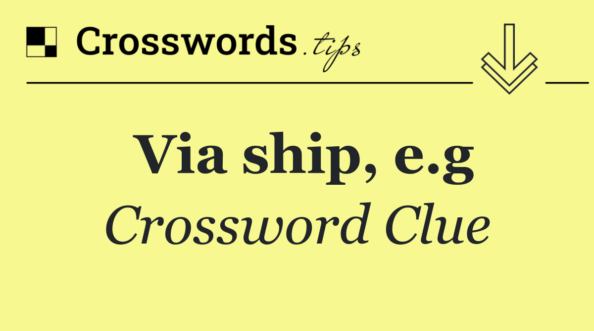 Via ship, e.g
