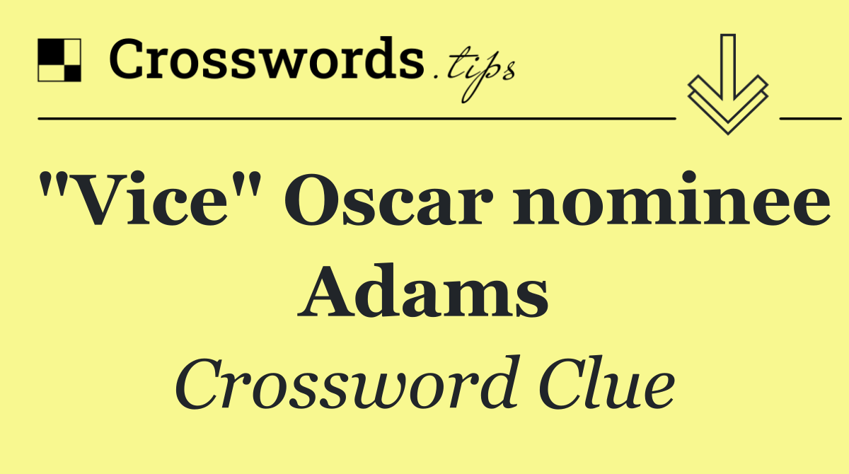 "Vice" Oscar nominee Adams