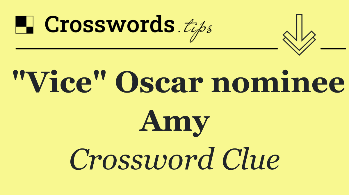 "Vice" Oscar nominee Amy