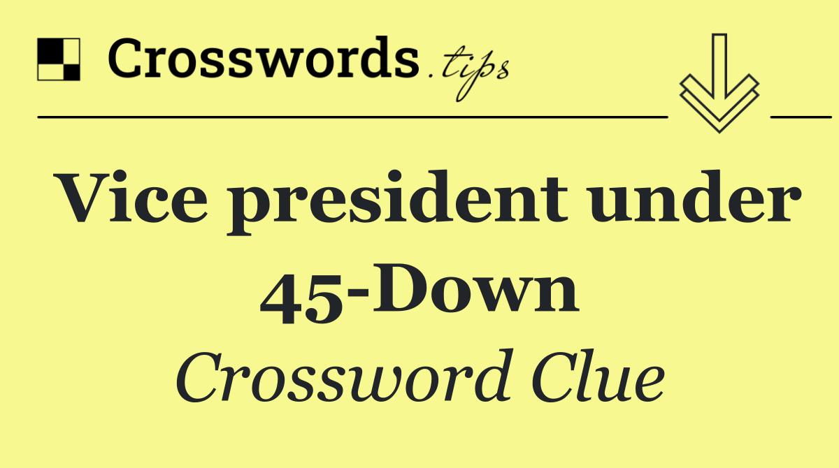 Vice president under 45 Down