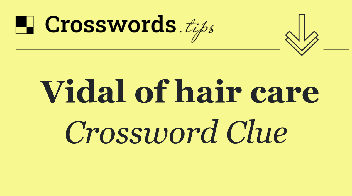 Vidal of hair care