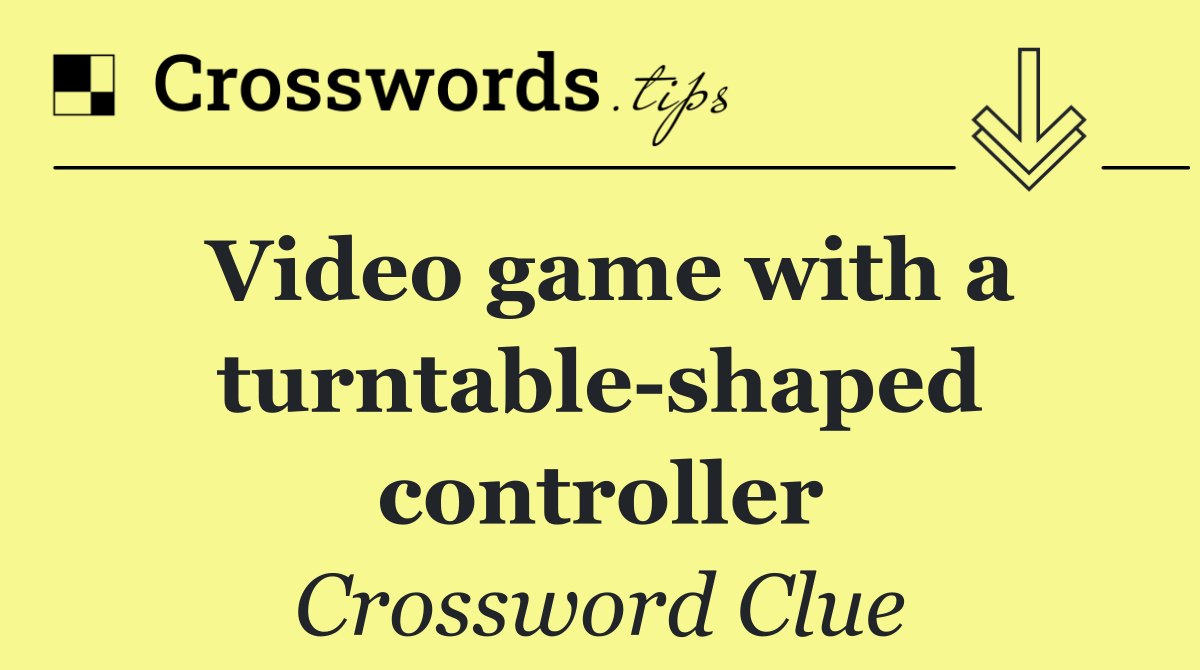 Video game with a turntable shaped controller
