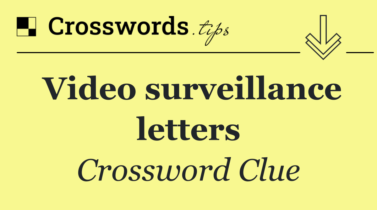 Video surveillance letters