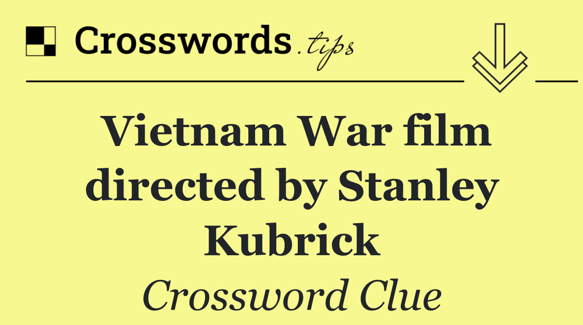 Vietnam War film directed by Stanley Kubrick