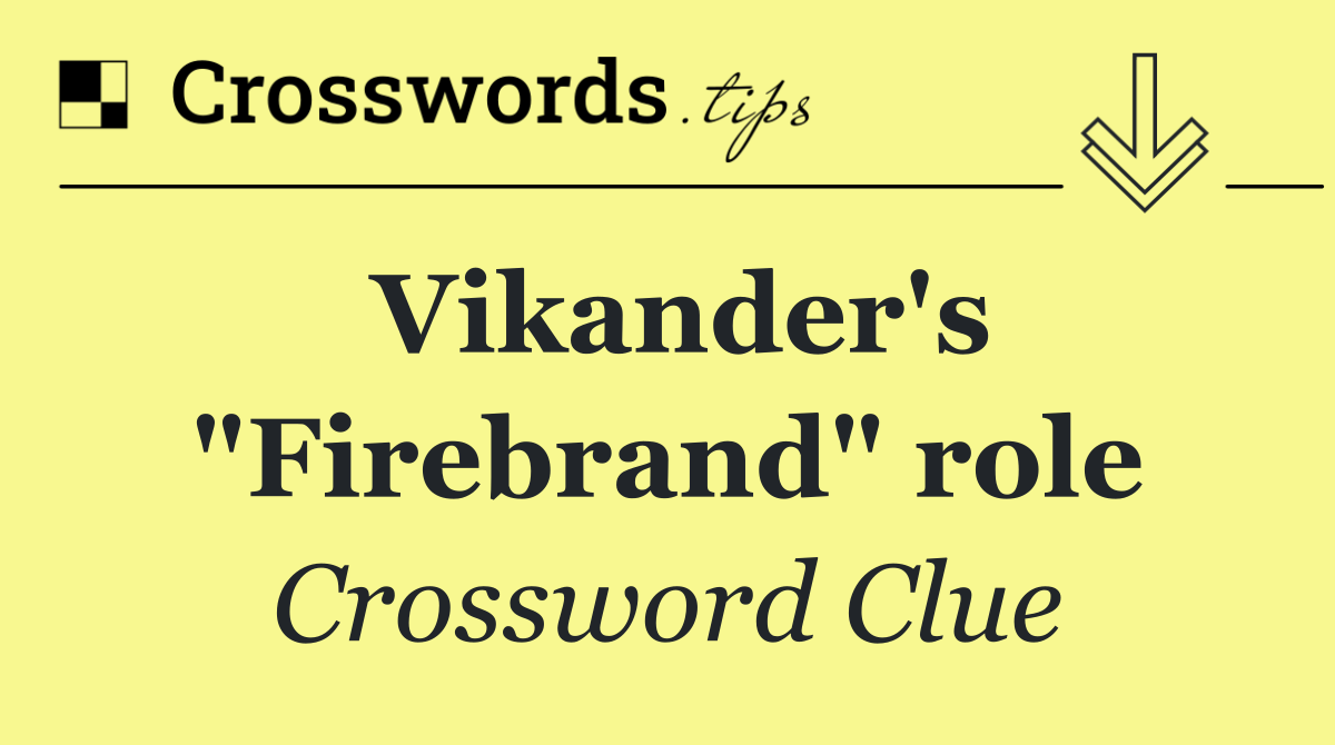 Vikander's "Firebrand" role