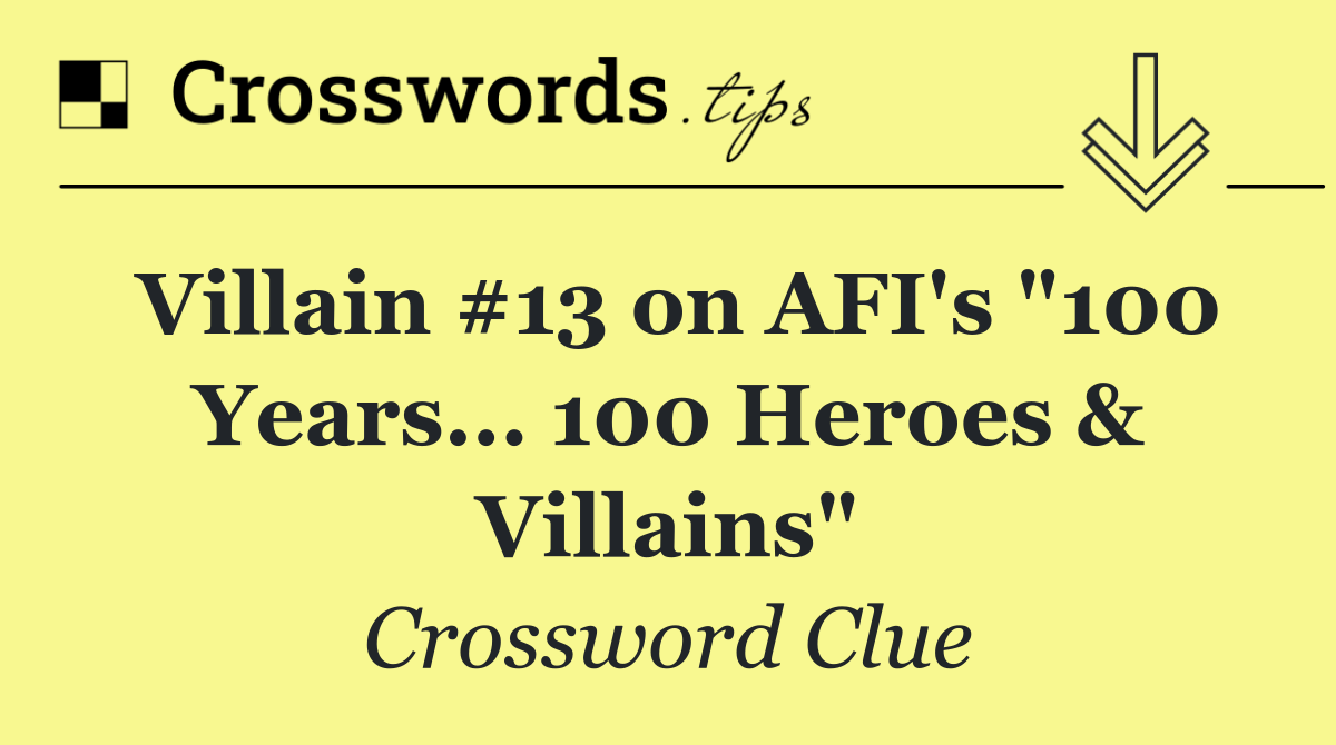 Villain #13 on AFI's "100 Years... 100 Heroes & Villains"
