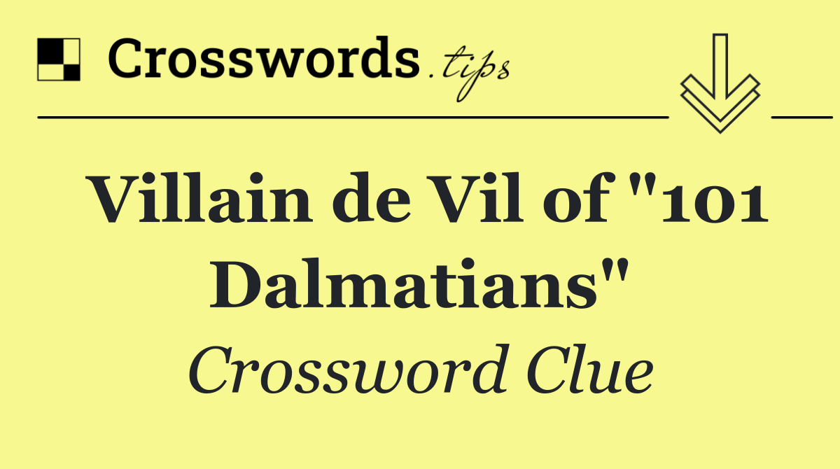 Villain de Vil of "101 Dalmatians"