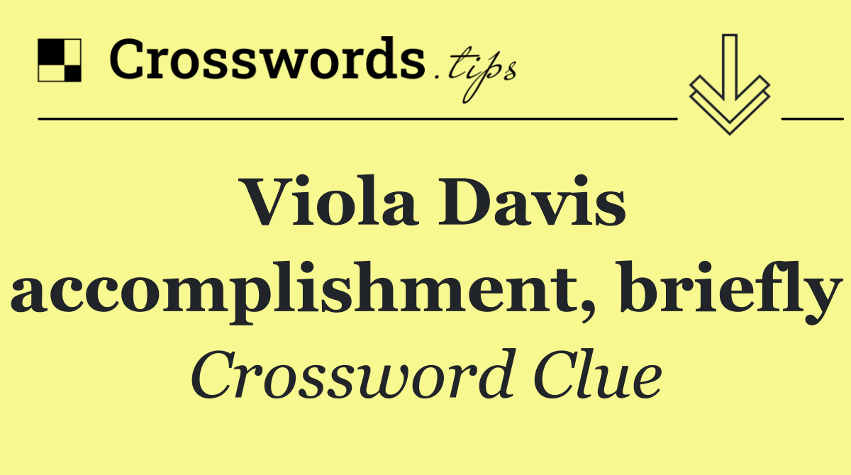 Viola Davis accomplishment, briefly