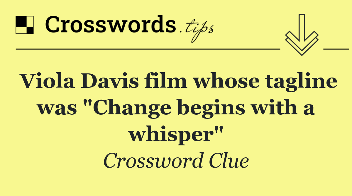 Viola Davis film whose tagline was "Change begins with a whisper"
