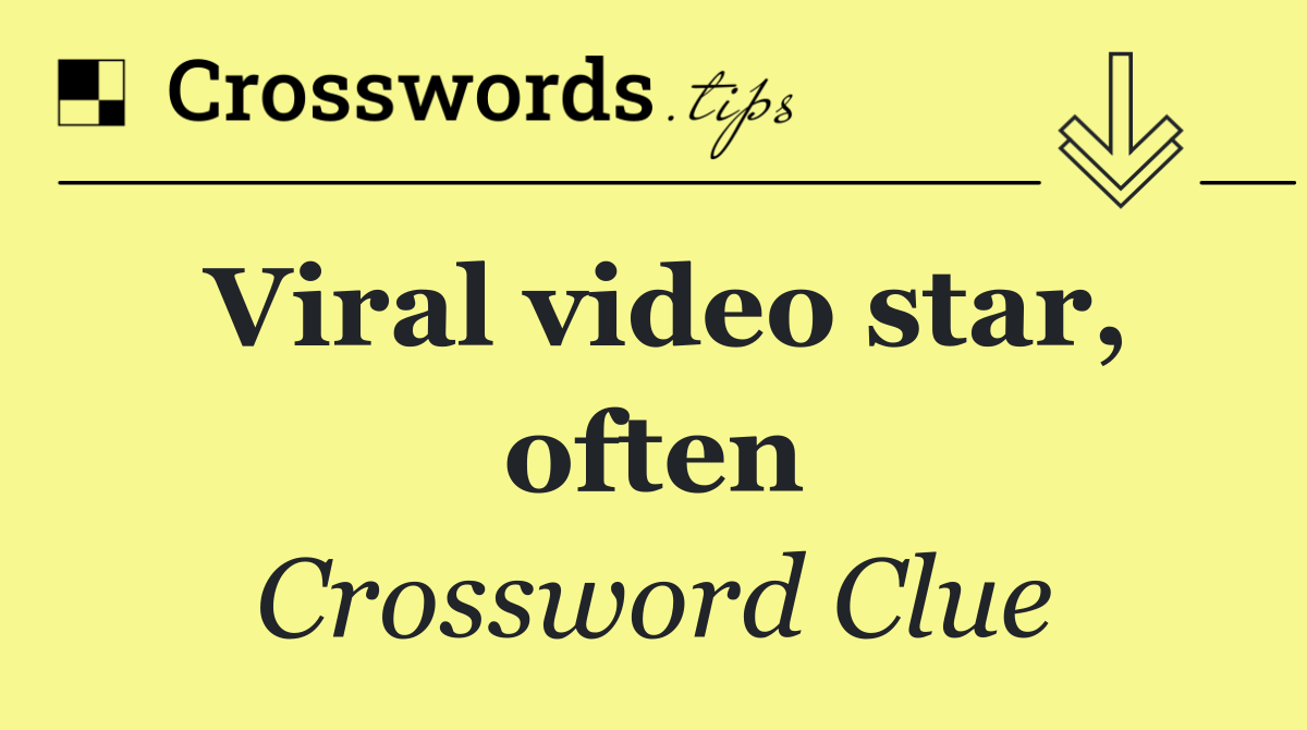 Viral video star, often